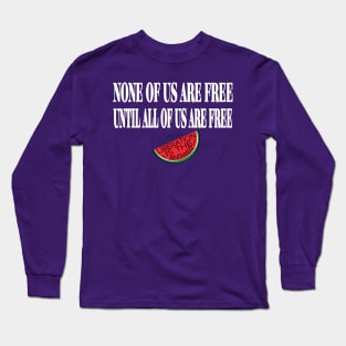 None Of Us Are Free Until All Of Us  Are Free -Liberation Is The Answer - Small Slice - Back Long Sleeve T-Shirt